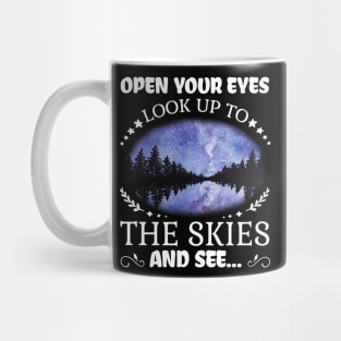 open your eyes look up to the skies and see shirt Mug